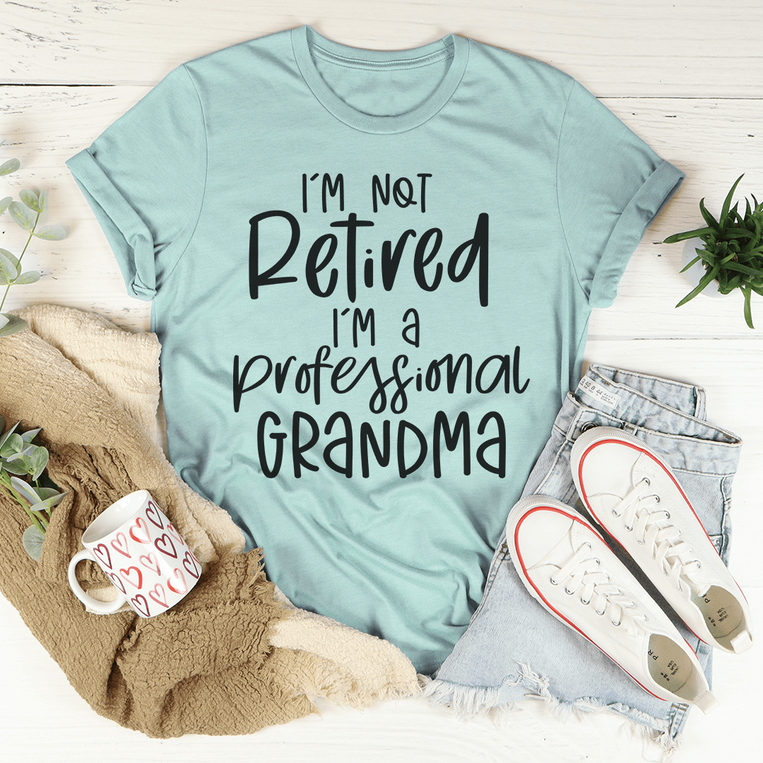 I'm Not Retired I'm A Professional Grandma Tee