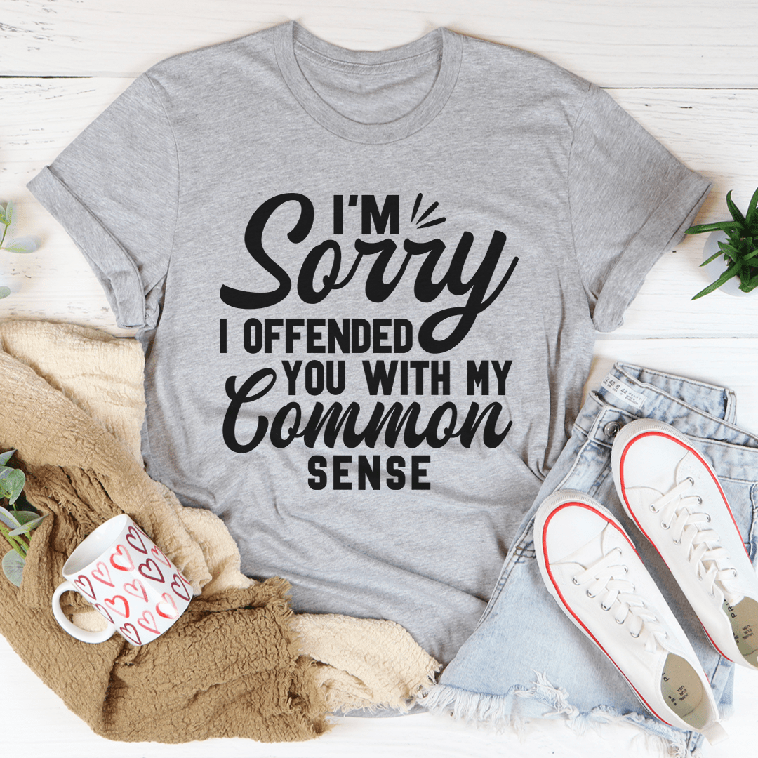 I'm Sorry I Offended You With My Common Sense Tee - Unisex/Women