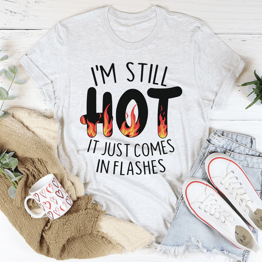 I'm Still Hot It Just Comes In Flashes Tee – Peachy Sunday