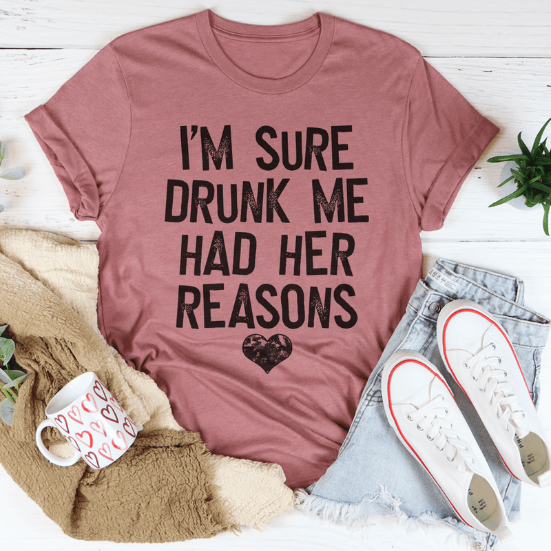 I'm Sure Drunk Me Had Her Reasons Tee – Peachy Sunday