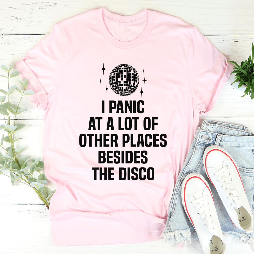 I Panic At a Lot of Other Places Besides The Disco Tee - Unisex/Women