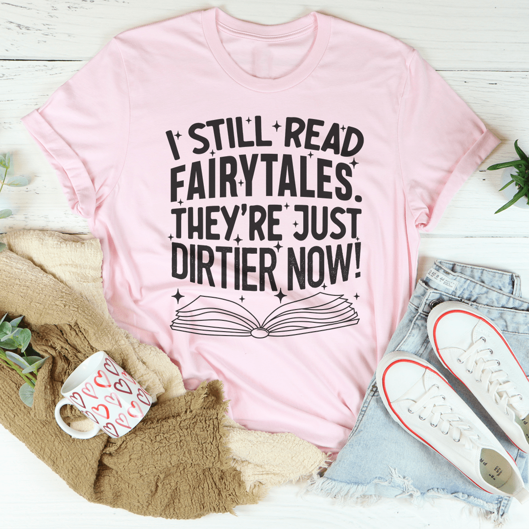 I Still Read Fairytales They're Just Dirtier Now Tee - Unisex/Women