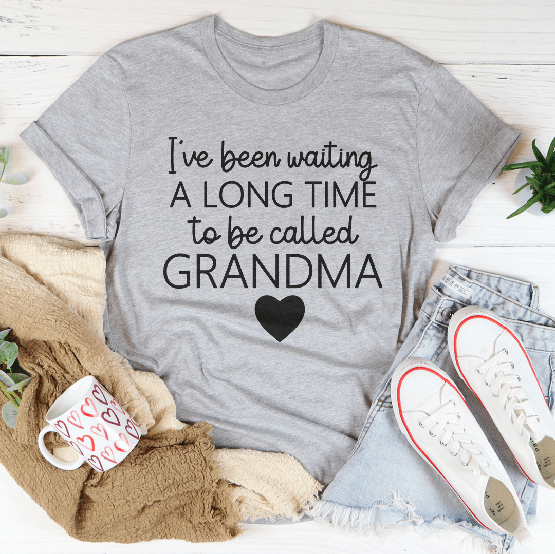 I've Been Waiting A Long Time To Be Called Grandma Tee - Unisex/Women