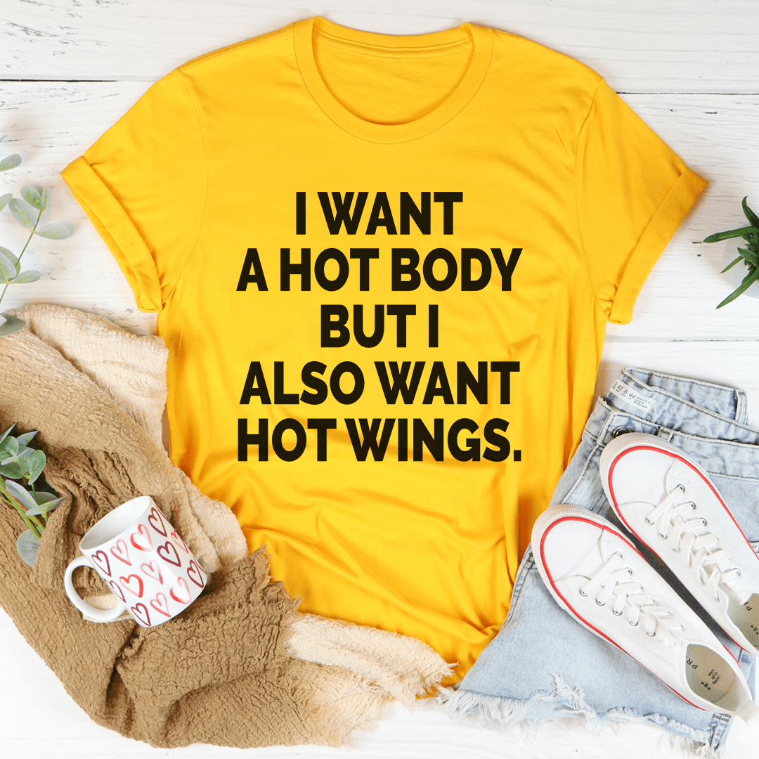 I Want A Hot Body But I Also Want Hot Wings Tee - Unisex/Women