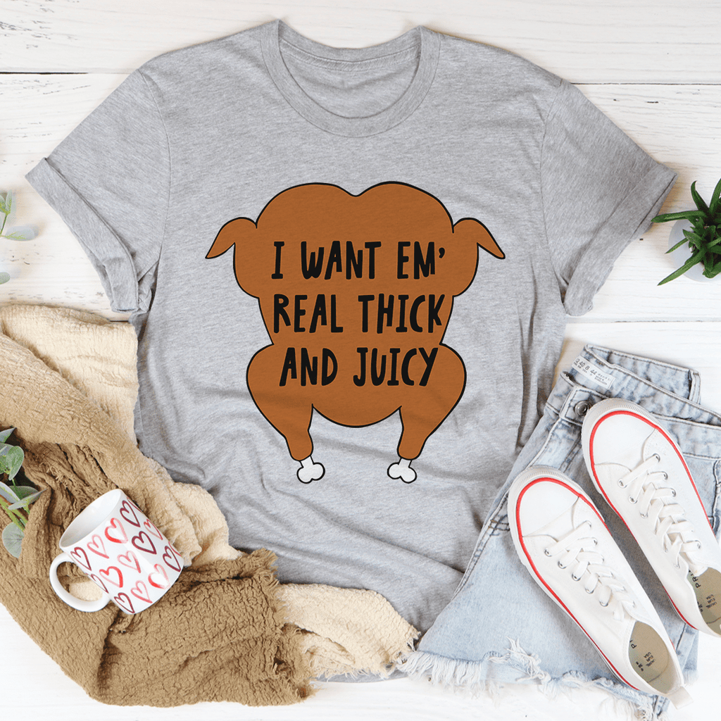 I Want Em' Real Thick And Juicy Tee – Peachy Sunday