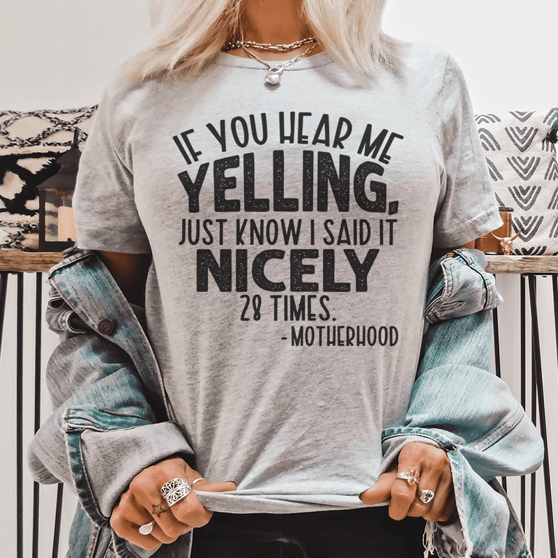 If You Hear Me Yelling Just Know I Said It Nicely 28 Times Tee – Peachy ...