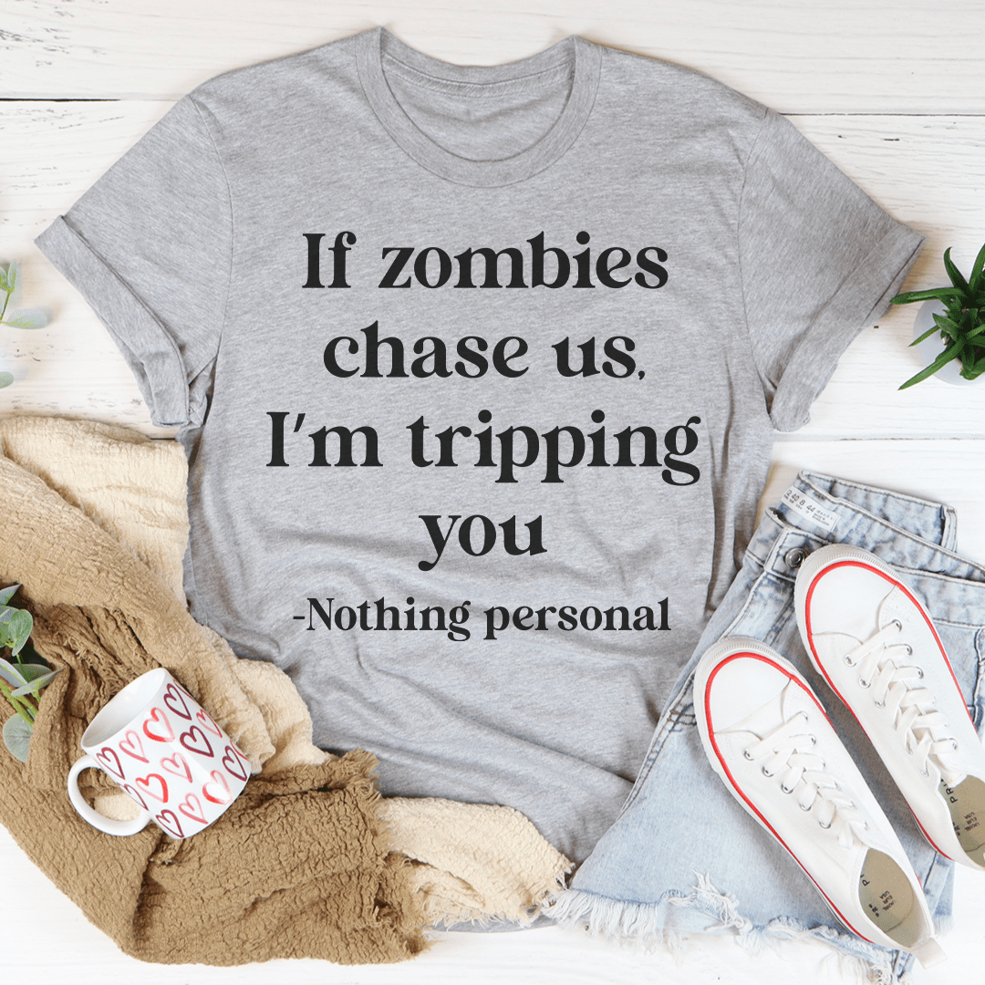 If Zombies Chase Us I'm tripping You Tee - Unisex/Women