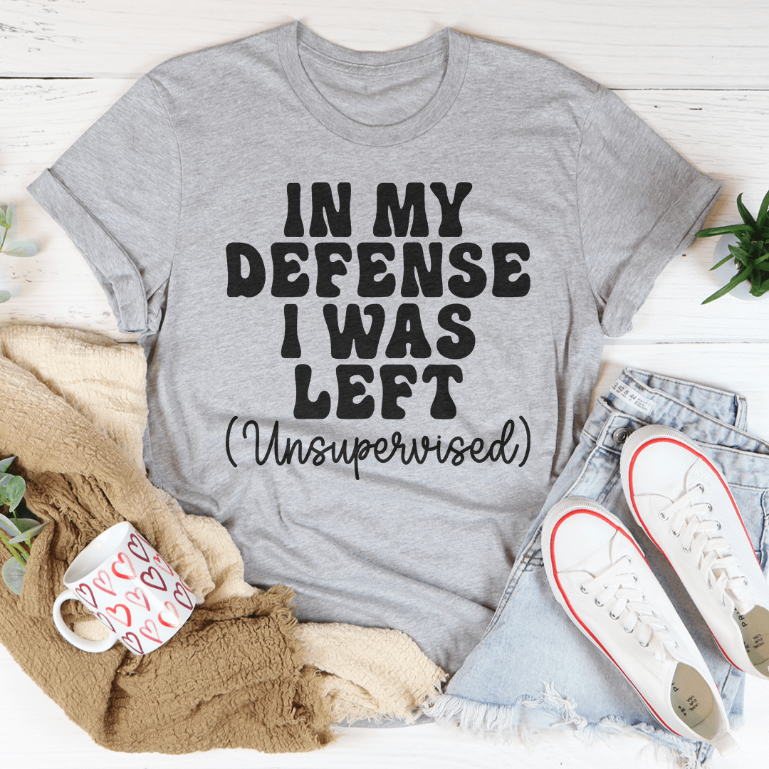 In My Defense I Was Left Unsupervised Tee - Unisex/Women