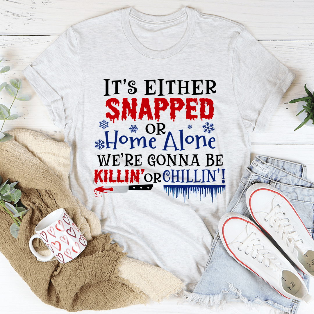 We're Gonna Be Killin' Or Chilling Christmas Tee - Unisex/Women