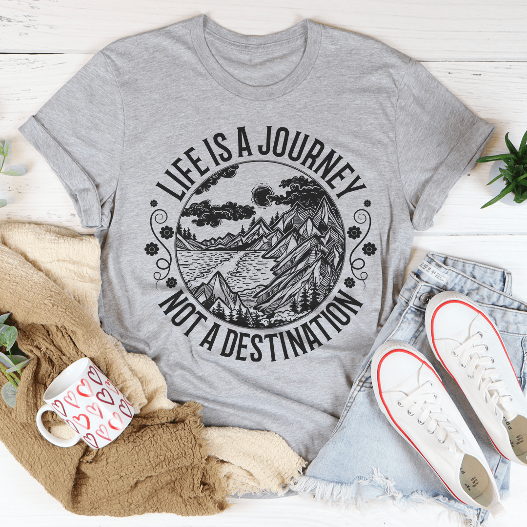 Life Is A Journey Not A Destination Tee - Unisex/Women