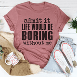 Life Would Be Boring Without Me Tee – Peachy Sunday