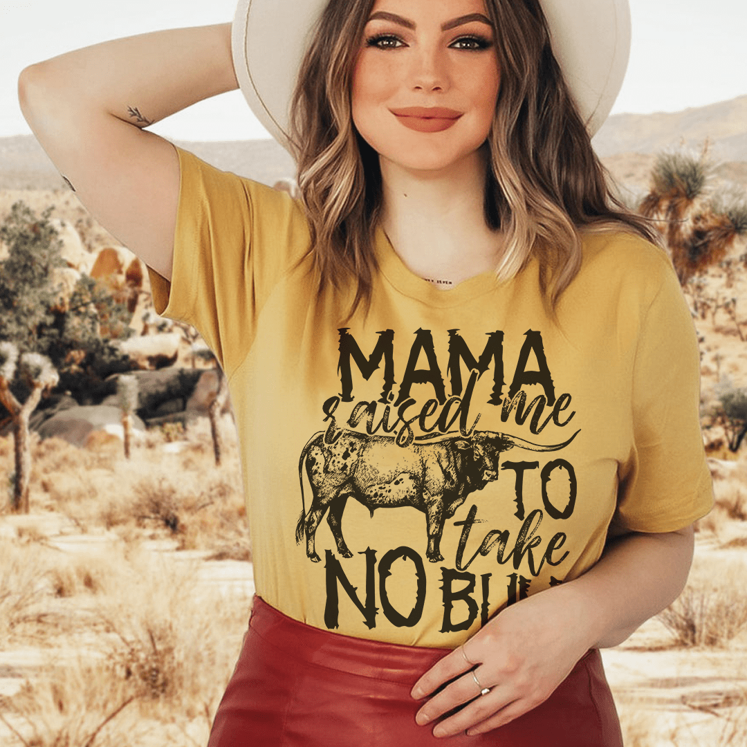 Mama Raised Me To Take No Bull Tee - Unisex/Women