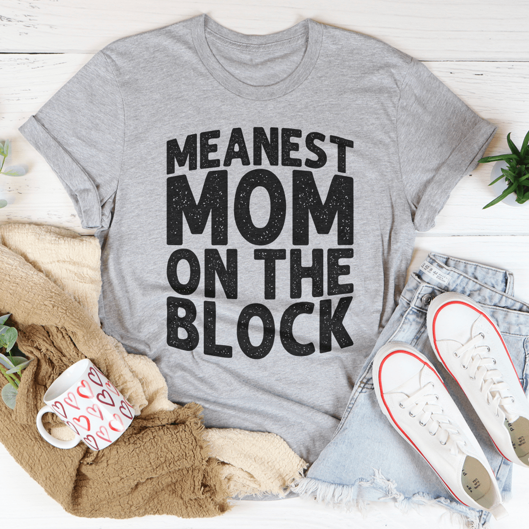 Meanest Mom On The Block Tee - Unisex/Women