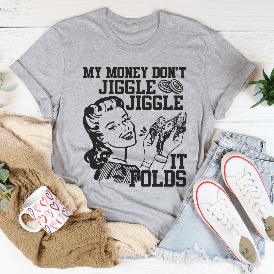 My Money Don't Jiggle Jiggle Tee - Unisex/Women