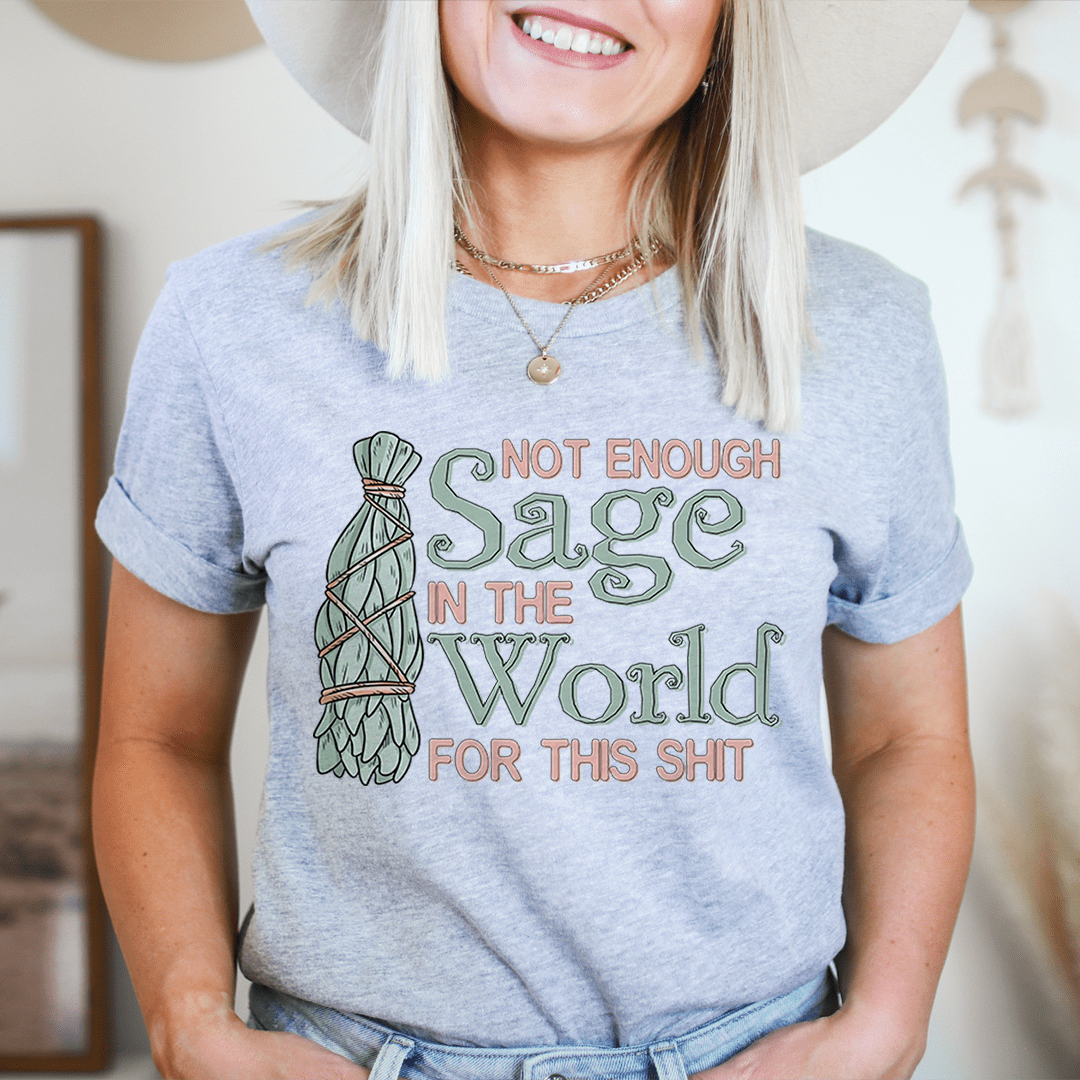 Not Enough Sage In The World Tee - Unisex/Women