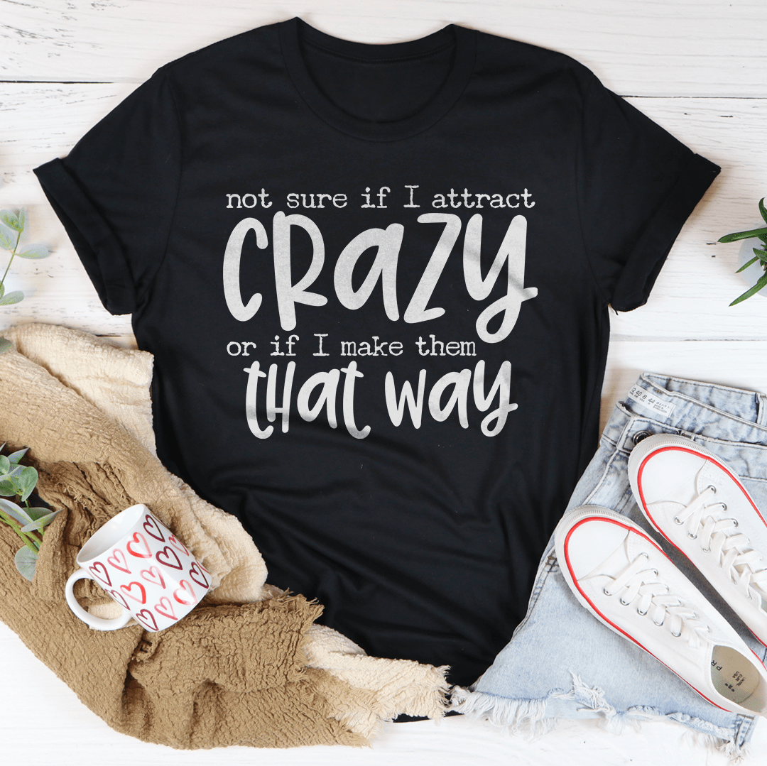 Not Sure If I Attract Crazy Tee – Peachy Sunday