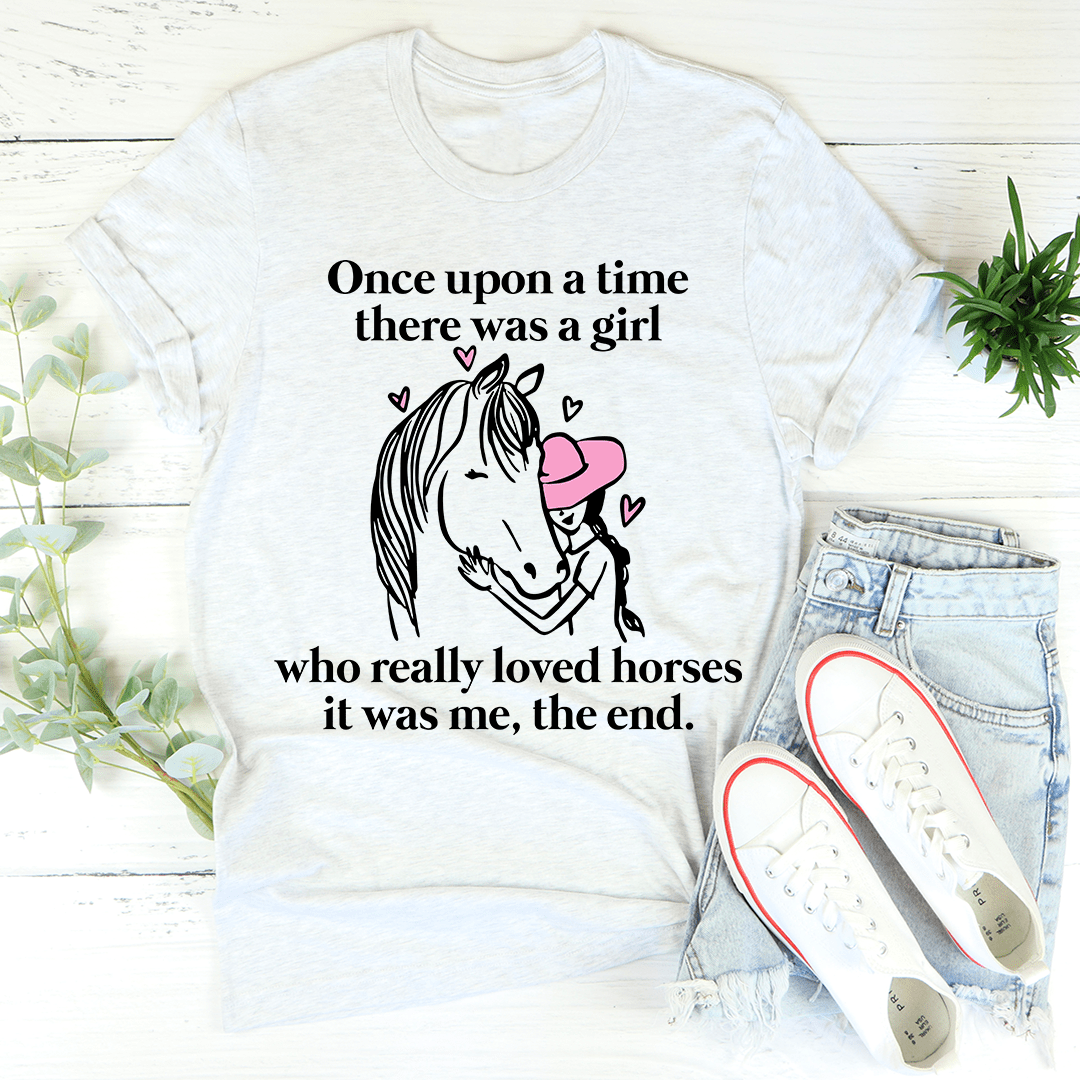 Once Upon A Time There Was A Girl Who Really Loved Horses Tee - Unisex/Women