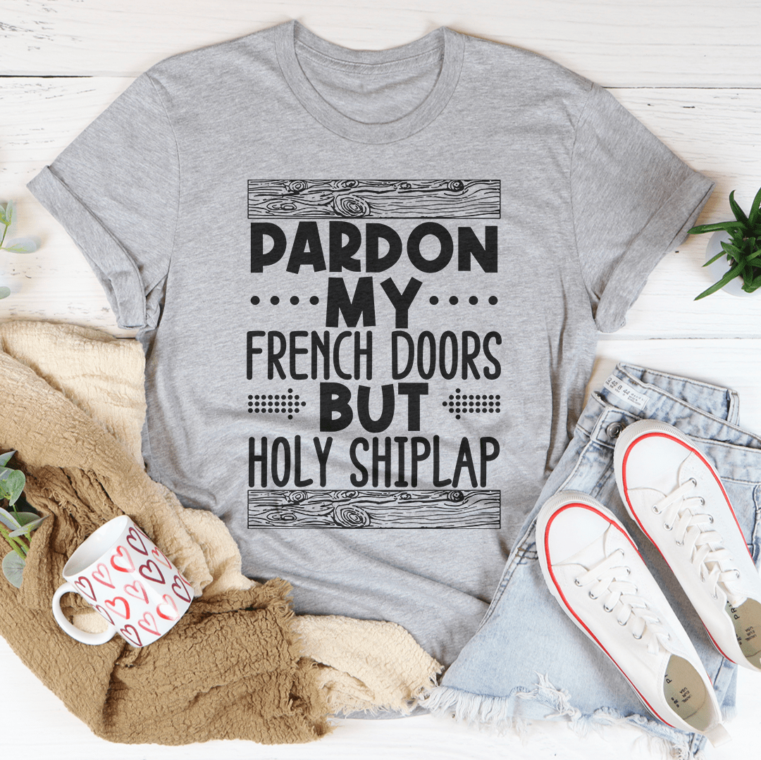 Pardon My French Doors But Holy Shiplap Tee - Unisex/Women