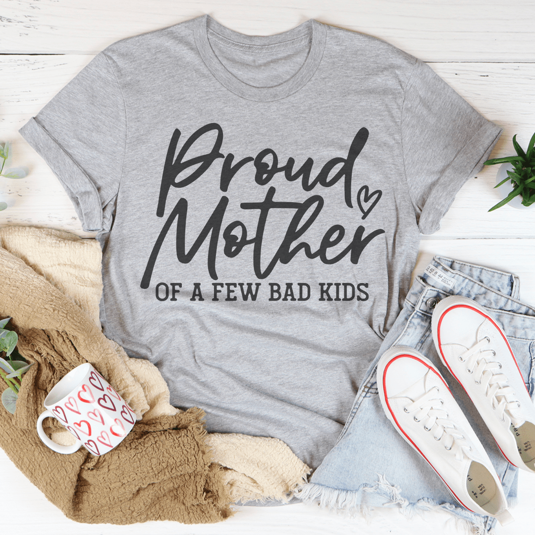 Proud Mother Of A Few Bad Kids Tee - Unisex/Women