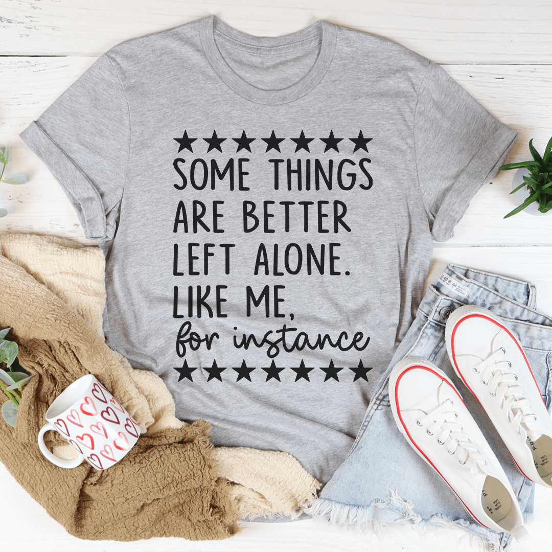 Some Things Are Better Left Alone Tee - Unisex/Women