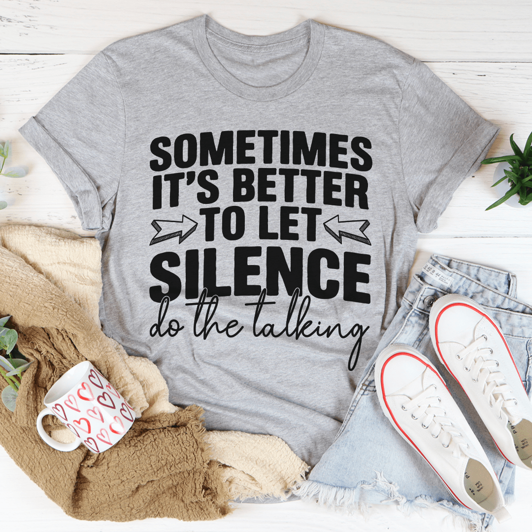 Sometimes It's Better To Let Silence Do The Talking Tee - Unisex/Women