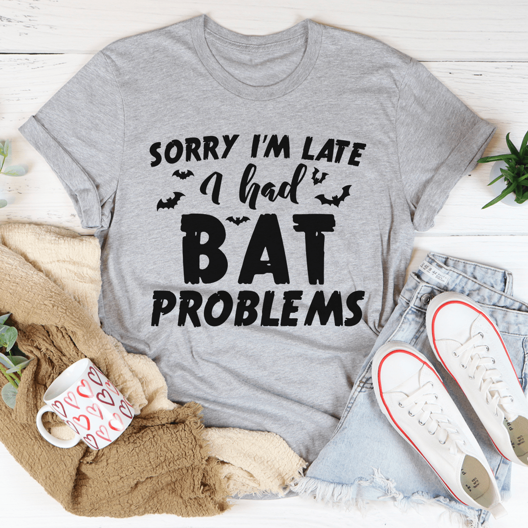 Sorry I'm Late I Had Bat Problems Tee - Unisex/Women