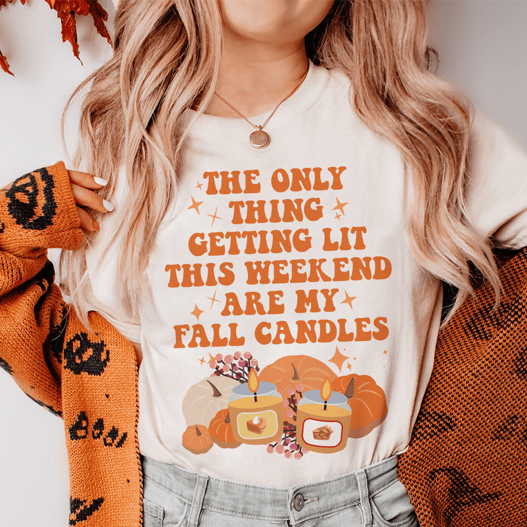 The Only Thing Getting Lit This Weekend Are My Fall Candles Tee ...