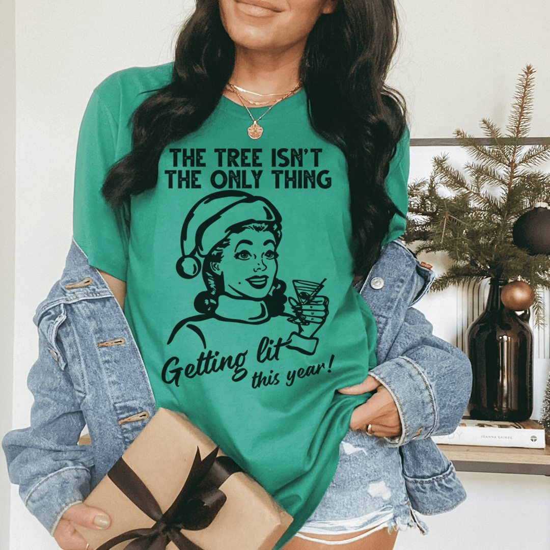 The Tree Isn't The Only One Getting Lit This Year Tee - Unisex/Women