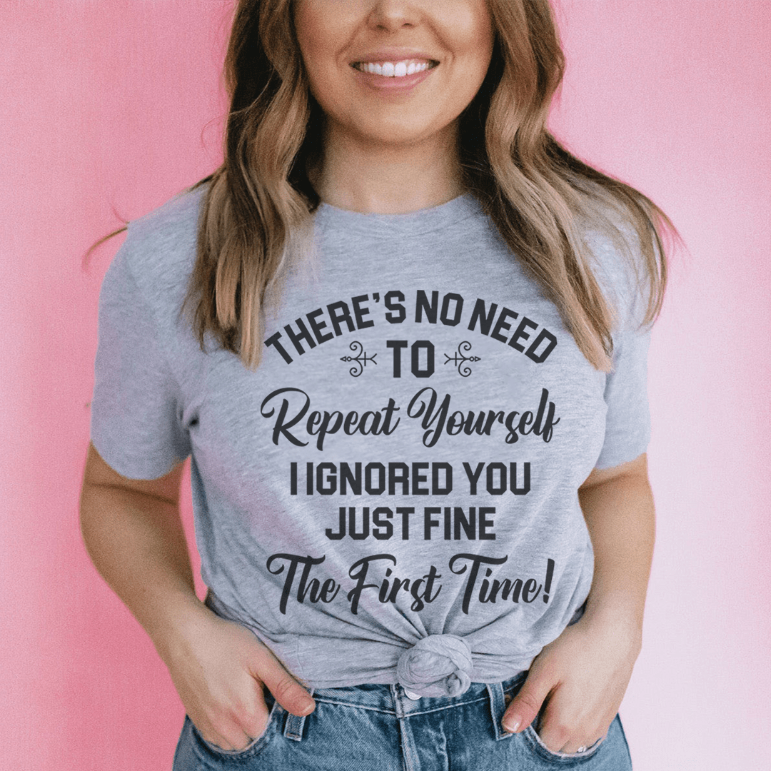 There's No Need To Repeat Yourself Tee - Unisex/Women