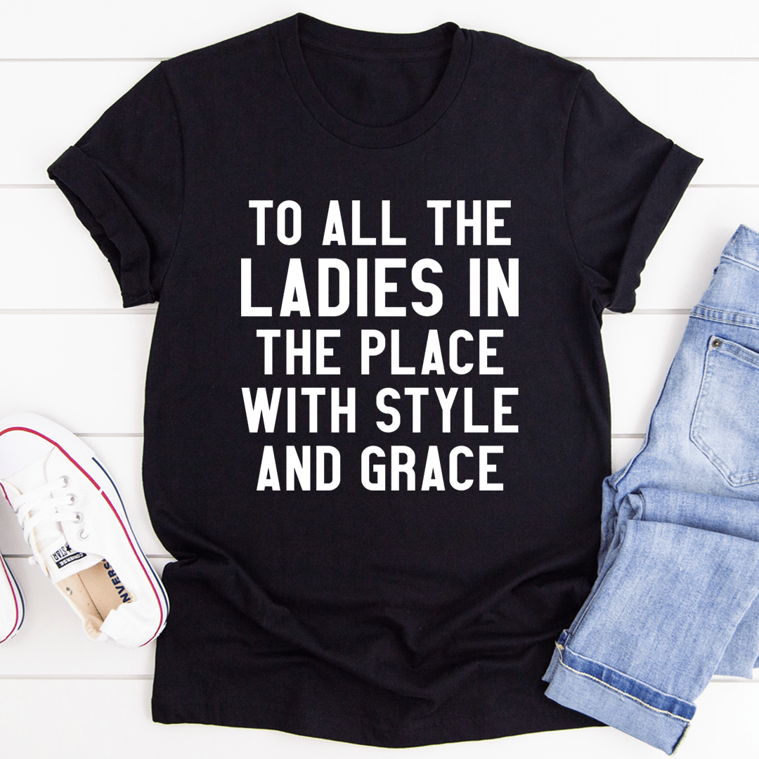 To All The Ladies In The Place With Style And Grace Tee – Peachy Sunday