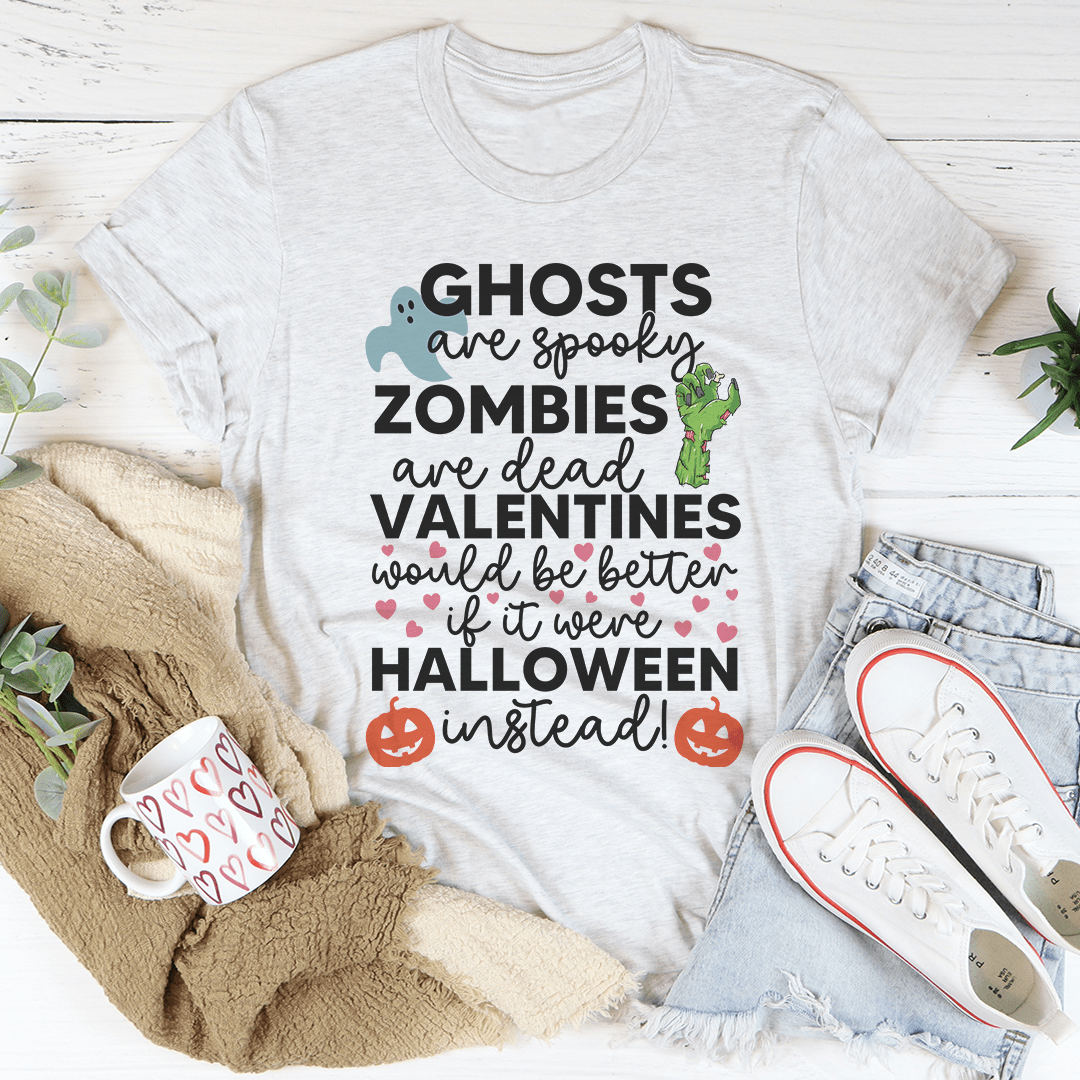 Valentines Would Be Better If It Were Halloween Instead Tee - Unisex/Women