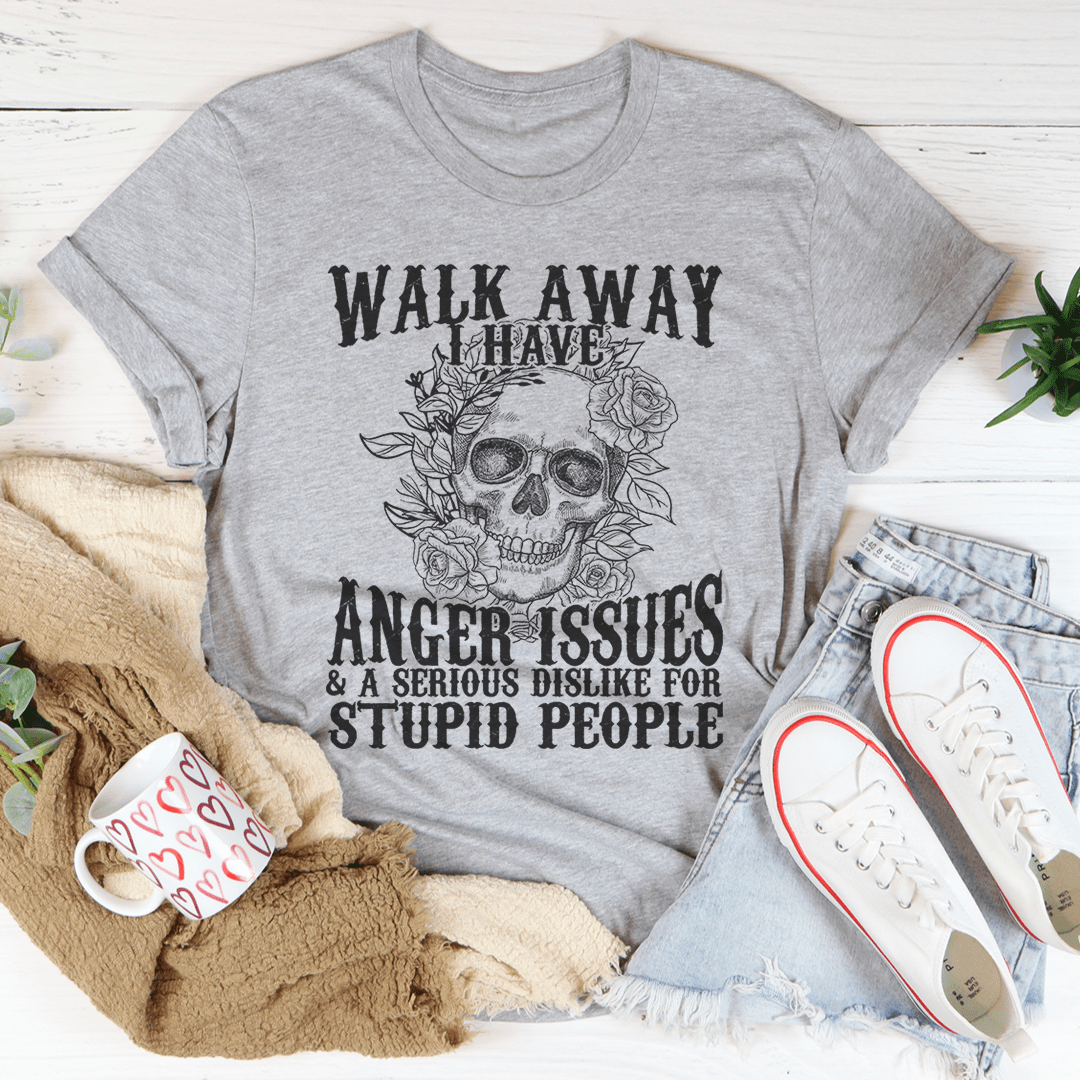 Walk Away I Have Anger Issues Tee - Unisex/Women