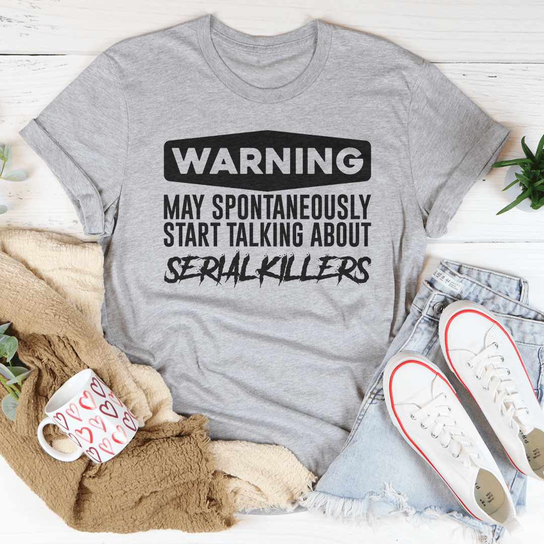 Warning May Spontaneously Start Talking About Serial Killers Tee - Unisex/Women