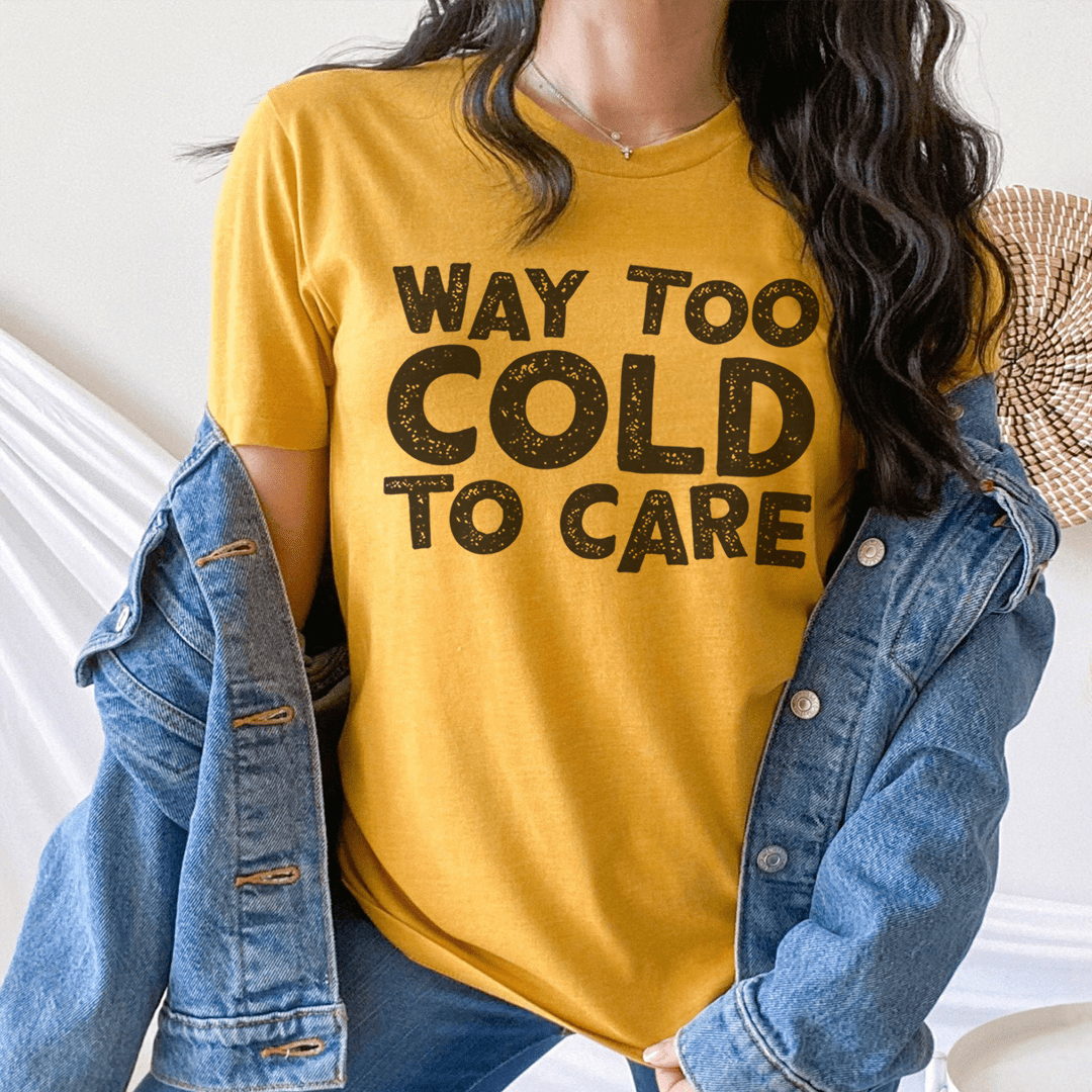 Way Too Cold To Care Tee - Unisex/Women