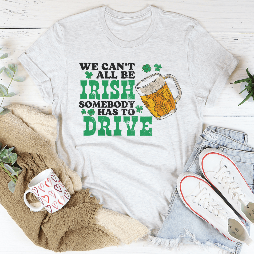 We Can't All Be Irish Tee - Unisex/Women