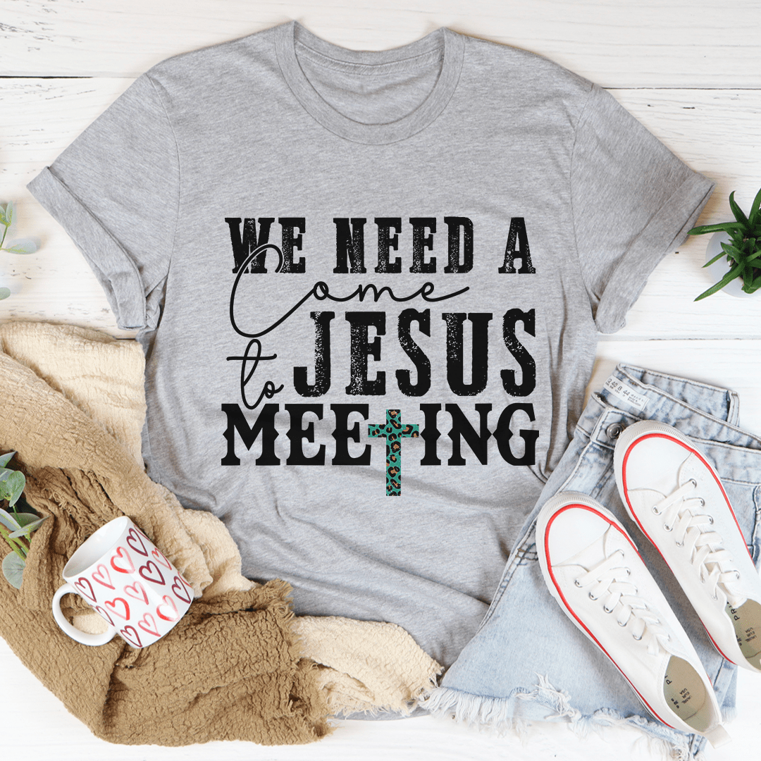 We Need A Come To Jesus Meeting Tee - Unisex/Women