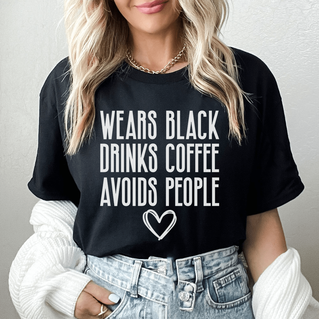 Wears Black Drinks Coffee Avoids People Tee - Unisex/Women