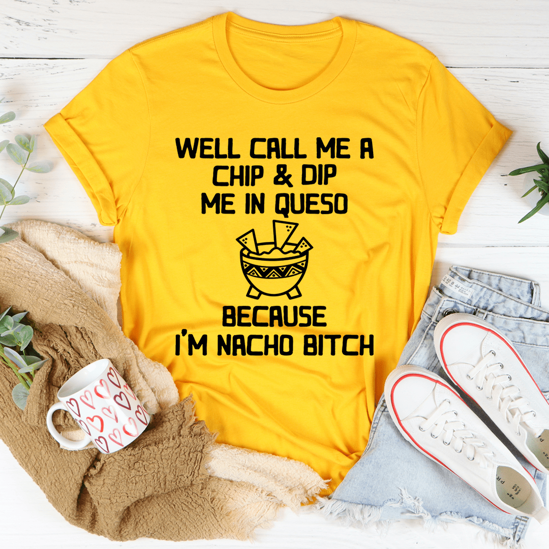 Well Call Me A Chip & Dip Me In Queso Tee - Unisex/Women