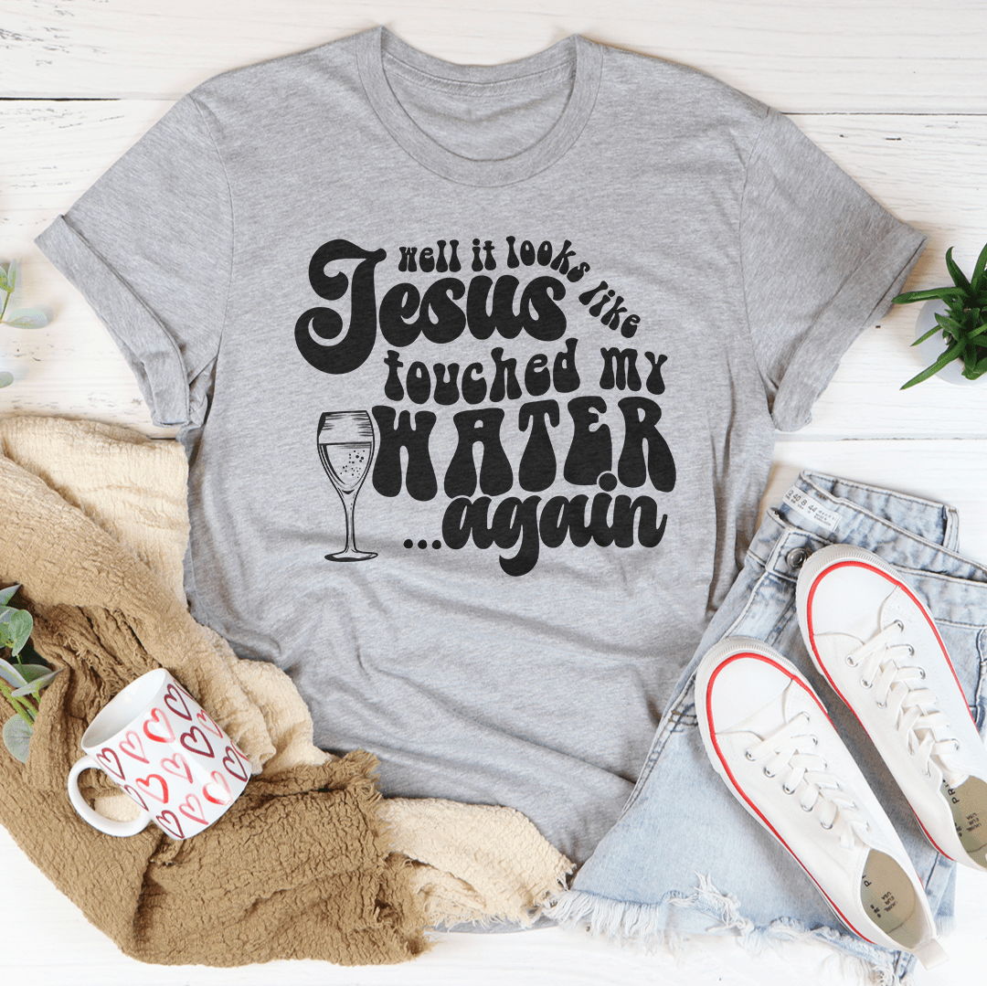 Well It Looks Like Jesus Touched My Water Again Tee - Unisex/Women