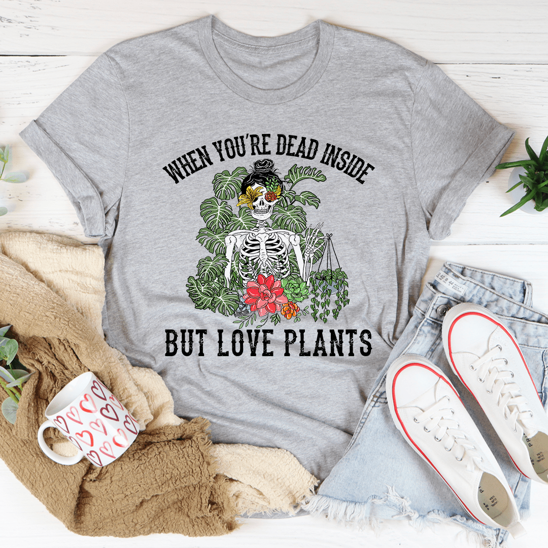 When You Are Dead Inside But Love Plants Tee - Unisex/Women