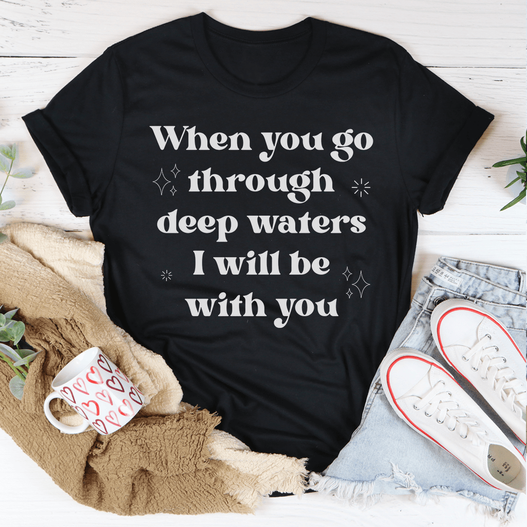 When You Go Through Deep Waters I Will Be With You Tee – Peachy Sunday