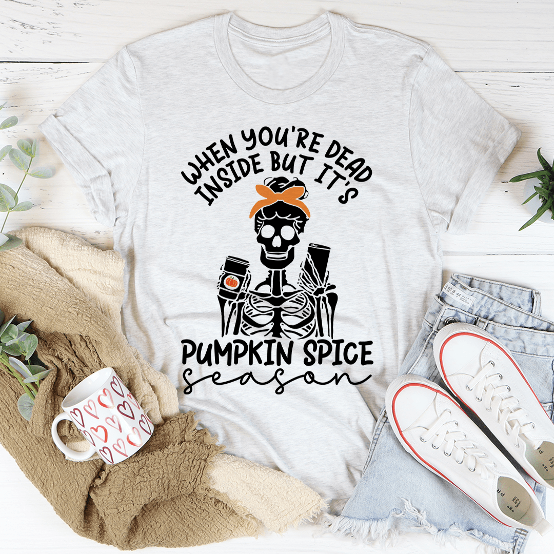 When You're Dead Inside But It's Pumpkin Spice Season Tee - Unisex/Women