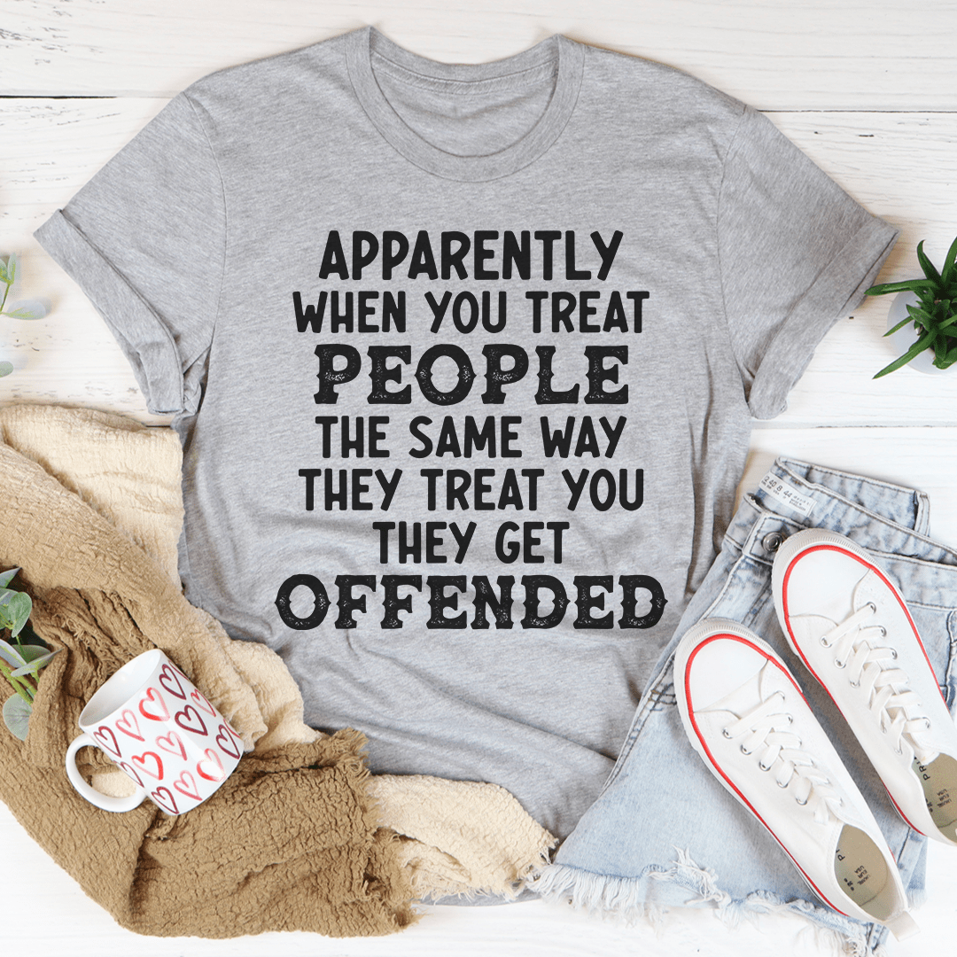 When You Treat People The Same Way They Treat You Tee - Unisex/Women