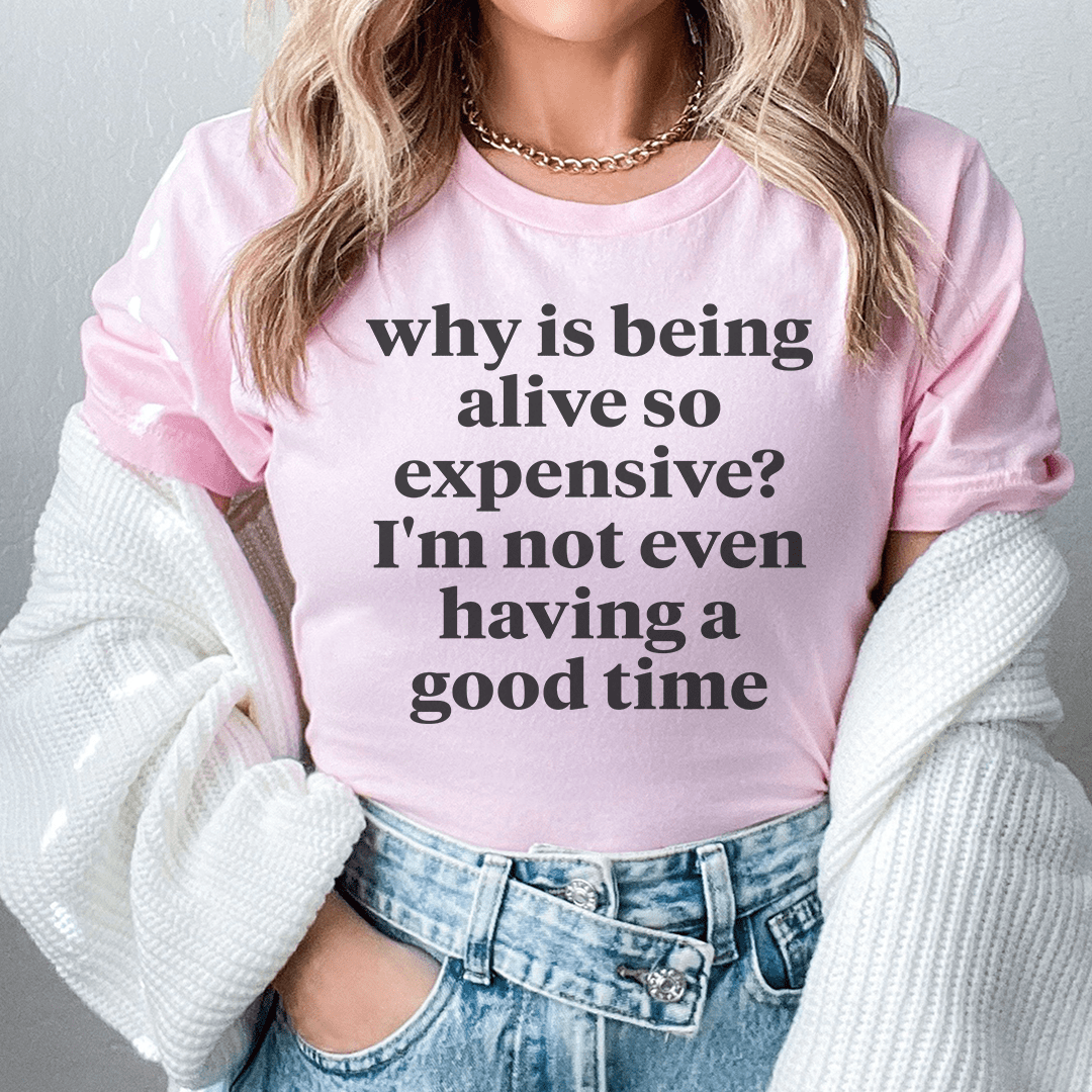 Why Is Being Alive So Expensive Tee - Unisex/Women