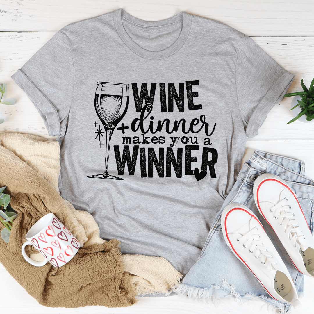 Wine And Dinner Makes You A Winner Tee - Unisex/Women