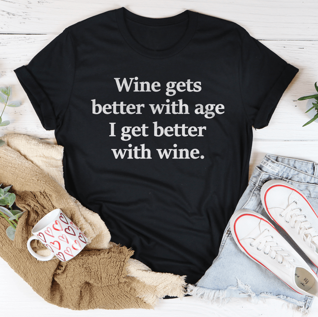 Wine Gets Better With Age I Get Better With Wine Tee Peachy Sunday 