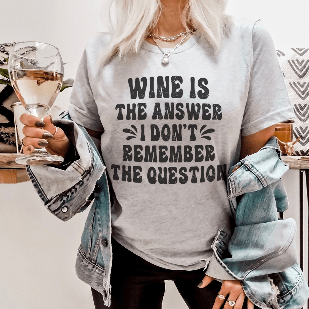 Wine Is The Answer Tee - Unisex/Women