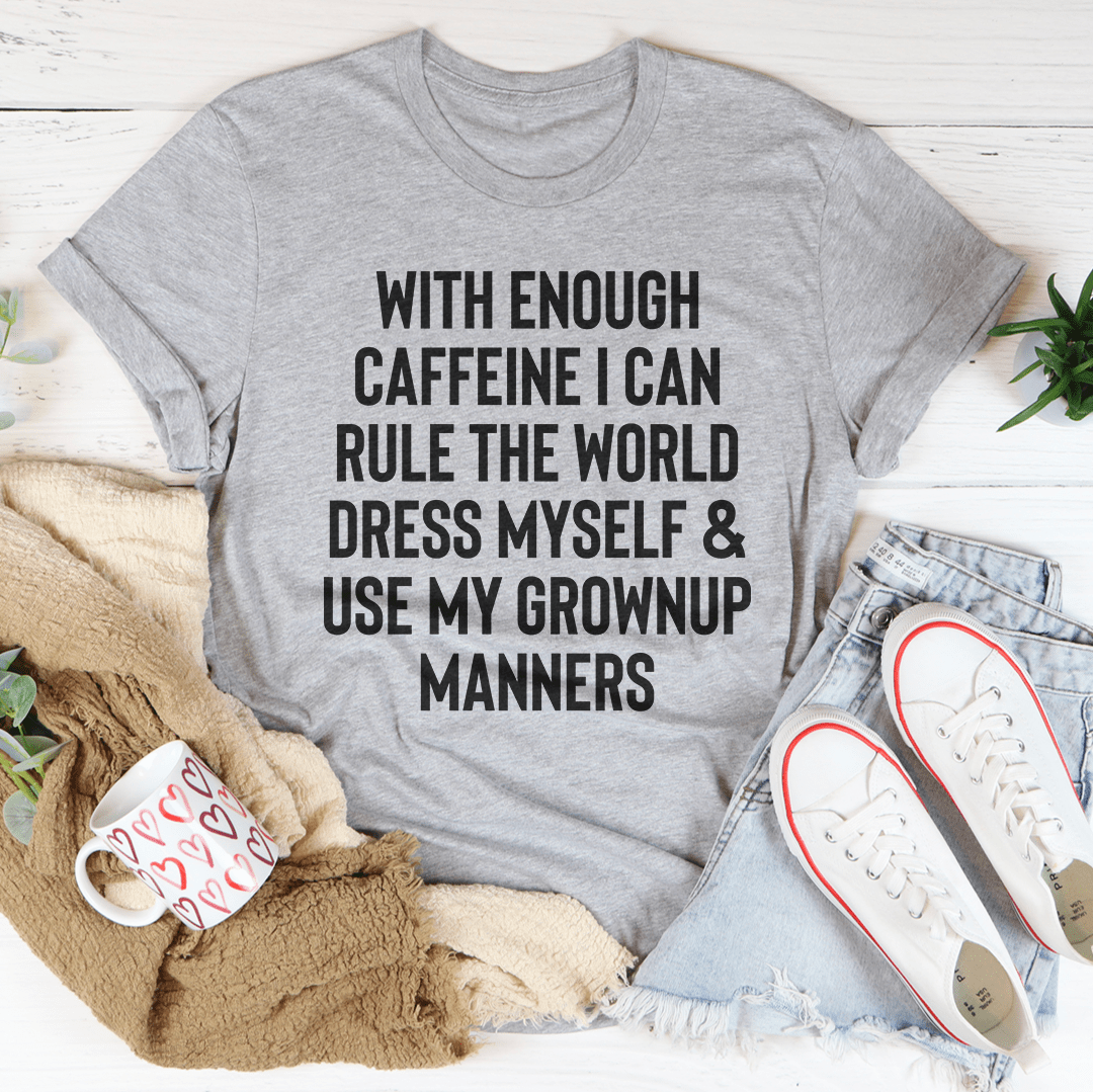 With Enough Caffeine I Can Rule The World Tee - Unisex/Women