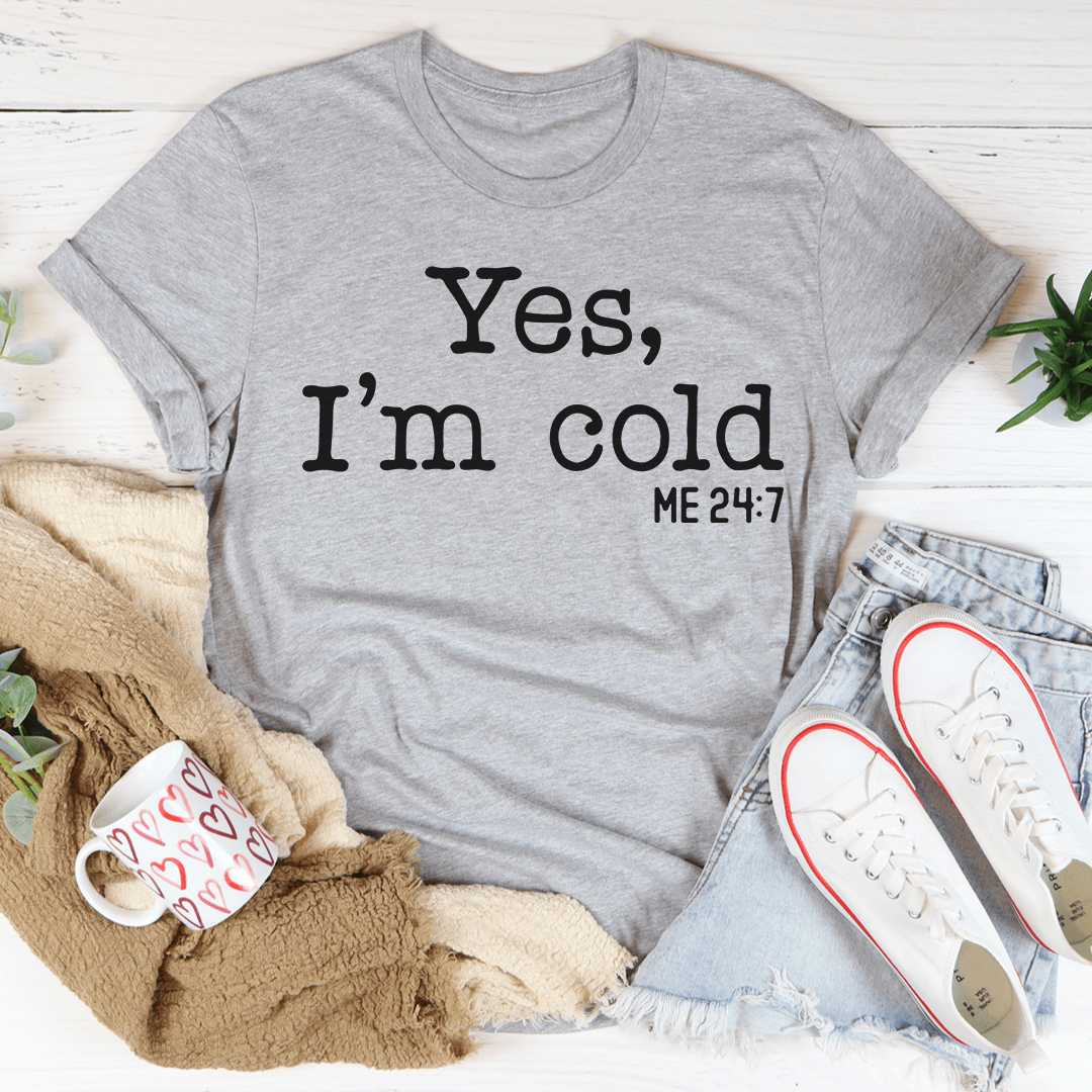 Yes I Am Cold Tee - Unisex/Women