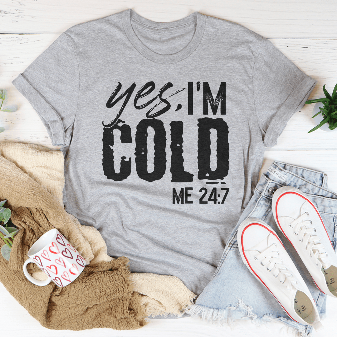 Yes I'm Cold 24:7 Tee - Unisex/Women